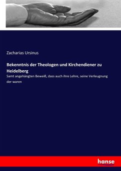 Bekenntnis der Theologen und Kirchendiener zu Heidelberg - Ursinus, Zacharias