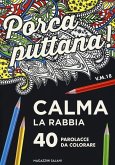 Porca puttana! Calma la tua rabbia. 40 parolacce da colorare Porca puttana! Calma la tua rabbia. 40 parolacce da colorare
