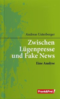 Zwischen Lügenpresse und Fake News - Unterberger, Andreas