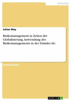 Risikomanagement in Zeiten der Globalisierung. Anwendung des Risikomanagements in der Daimler AG - May, Julian