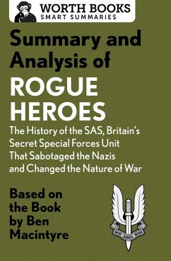 Summary and Analysis of Rogue Heroes: The History of the SAS, Britain's Secret Special Forces Unit That Sabotaged the Nazis and Changed the Nature of War (eBook, ePUB) - Worth Books