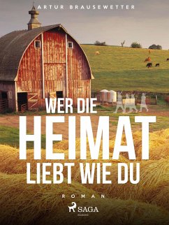 Wer die Heimat liebt wie du (eBook, ePUB) - Brausewetter, Artur