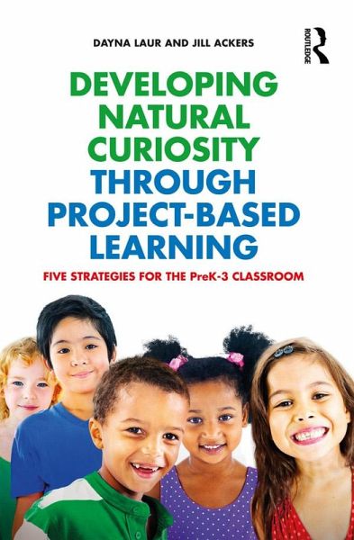 Developing Natural Curiosity through Project-Based Learning (eBook, PDF) Developing Natural Curiosity through Project-Based Learning (eBook, PDF)