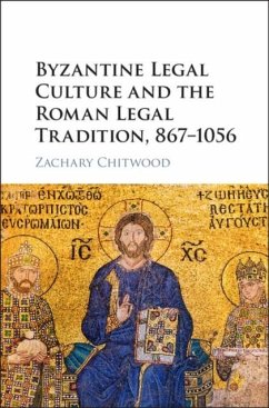 Byzantine Legal Culture and the Roman Legal Tradition, 867-1056 (eBook, PDF) - Chitwood, Zachary