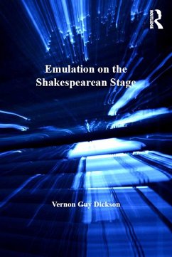 Emulation on the Shakespearean Stage (eBook, ePUB) - Dickson, Vernon Guy