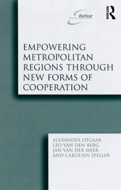 Empowering Metropolitan Regions Through New Forms of Cooperation (eBook, PDF) - Otgaar, Alexander; Berg, Leo Van Den; Speller, Carolien