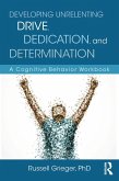 Developing Unrelenting Drive, Dedication, and Determination (eBook, PDF)