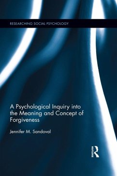 A Psychological Inquiry into the Meaning and Concept of Forgiveness (eBook, PDF) - Sandoval, Jennifer