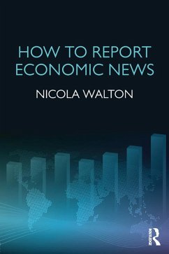 How to Report Economic News (eBook, ePUB) - Walton, Nicola