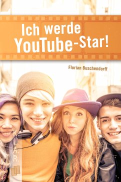 Ich werde YouTube-Star! (eBook, ePUB) - Buschendorff, Florian