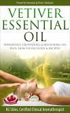 Vetiver Essential Oil Powerfully Grounding & Reassuring Oil Plus+ How to Use Guide & Recipes! (Healing with Essential Oil) (eBook, ePUB)