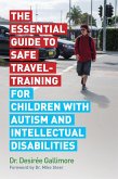 The Essential Guide to Safe Travel-Training for Children with Autism and Intellectual Disabilities (eBook, ePUB)