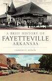 Brief History of Fayetteville Arkansas (eBook, ePUB)