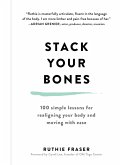 Stack Your Bones: 100 Simple Lessons for Realigning Your Body and Moving With Ease (eBook, ePUB)