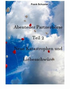 Abenteuer Partnerbörse Teil 2 - Neue Katastrophen und Liebesschwüre (eBook, ePUB) - Schuster, Frank