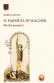 Il Parsifal di Wagner. Motivi esoterici Il Parsifal di Wagner. Motivi esoterici