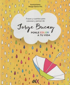 Ponle color a tu vida : frases y cuentos para colorear y pensar - Bucay, Jorge