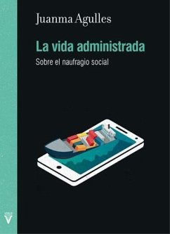 La vida administrada : sobre el naufragio social - Agulles, Juanma