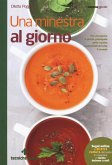 Una minestra al giorno. Per riscoprire il piatto principale delle cucine tradizionali di tutto il mondo Una minestra al giorno. Per riscoprire il piatto principale delle cucine tradizionali di tutto il mondo