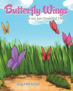 Butterfly Wings are not just Beautiful Things - Odenthal, Amy