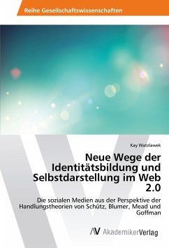 Neue Wege der Identitätsbildung und Selbstdarstellung im Web 2.0 - Watzlawek, Kay