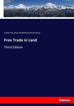 Free Trade in Land - Kay, Joseph;Kay, Mary Elizabeth Drummond