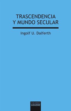 Trascendencia y mundo secular - Dalferth, Ingolf U.
