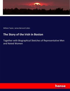 The Story of the Irish in Boston - Taylor, William;Cullen, James Bernard
