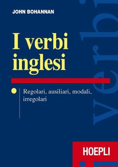 I verbi inglesi. Regolari, ausiliari, modali, irregolari - Bohannan, John