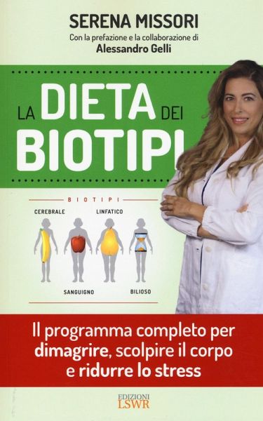 La dieta dei biotipi. Il programma completo per dimagrire, scolpire il corpo e ridurre lo stress La dieta dei biotipi. Il programma completo per dimagrire, scolpire il corpo e ridurre lo stress