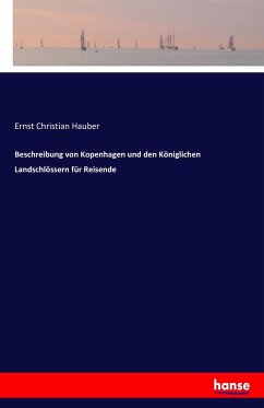 Beschreibung von Kopenhagen und den Königlichen Landschlössern für Reisende - Hauber, Ernst Christian