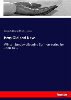 Isms Old and New - Lorimer, George C.