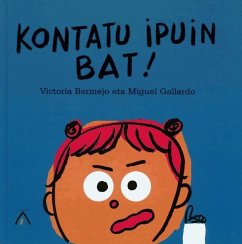 Kontatu ipuin bat! : bai zera! - Gallardo, Miguel; Bermejo, Victoria . . . [et al.