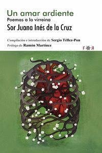 Un amar ardiente : poemas a la virreina - Juana Inés De La Cruz, Sor