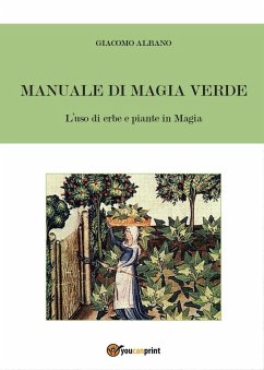 Manuale di magia verde. L'uso di erbe e piante in magia - Albano, Giacomo