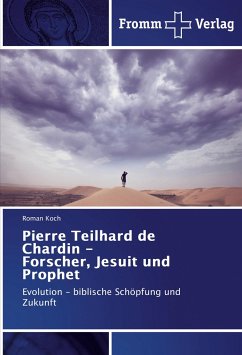 Pierre Teilhard de Chardin - Forscher, Jesuit und Prophet - Koch, Roman