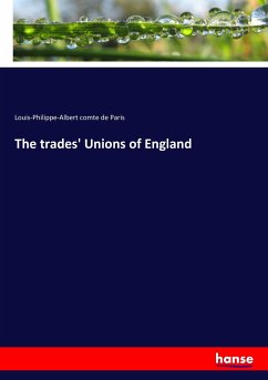 The trades' Unions of England - Paris, Louis-Philippe-Albert comte de