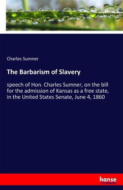 The Barbarism of Slavery - Sumner, Charles