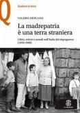 La madrepatria è una terra straniera. Libici, eritrei e somali nell'Italia del dopoguerra (1945-1960) La madrepatria è una terra straniera. Libici, eritrei e somali nell'Italia del dopoguerra (1945-1960)
