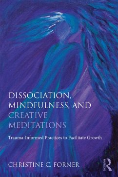 Dissociation, Mindfulness, and Creative Meditations (eBook, ePUB) - Forner, Christine C.