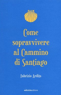 Come sopravvivere al cammino di Santiago - Ardito, Fabrizio Come sopravvivere al cammino di Santiago - Ardito, Fabrizio