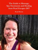 The Guide to Massage, Spa Treatments and Healing from Pearl Escapes 2017 (eBook, ePUB) The Guide to Massage, Spa Treatments and Healing from Pearl Escapes 2017 (eBook, ePUB)