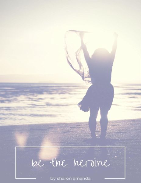 Be the Heroine (eBook, ePUB) Be the Heroine (eBook, ePUB)