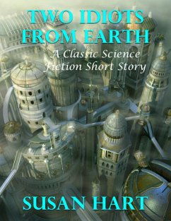 Two Idiots from Earth: A Classic Science Fiction Short Story (eBook, ePUB) - Hart, Susan