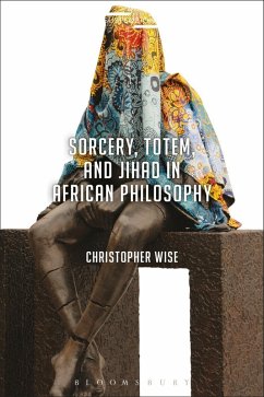 Sorcery, Totem, and Jihad in African Philosophy (eBook, PDF) - Wise, Christopher