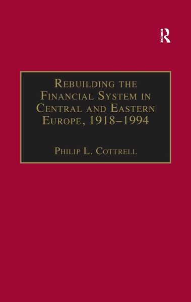 Rebuilding the Financial System in Central and Eastern Europe, 1918-1994 (eBook, PDF) Rebuilding the Financial System in Central and Eastern Europe, 1918-1994 (eBook, PDF)
