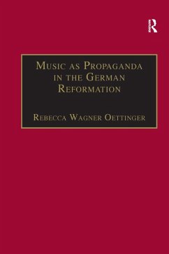 Music as Propaganda in the German Reformation (eBook, PDF) - Oettinger, Rebecca Wagner