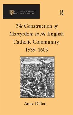 The Construction of Martyrdom in the English Catholic Community, 1535-1603 (eBook, PDF) - Dillon, Anne