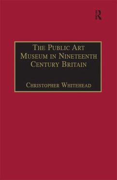 The Public Art Museum in Nineteenth Century Britain (eBook, PDF) - Whitehead, Christopher