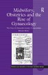 Midwifery, Obstetrics and the Rise of... - Bild 1